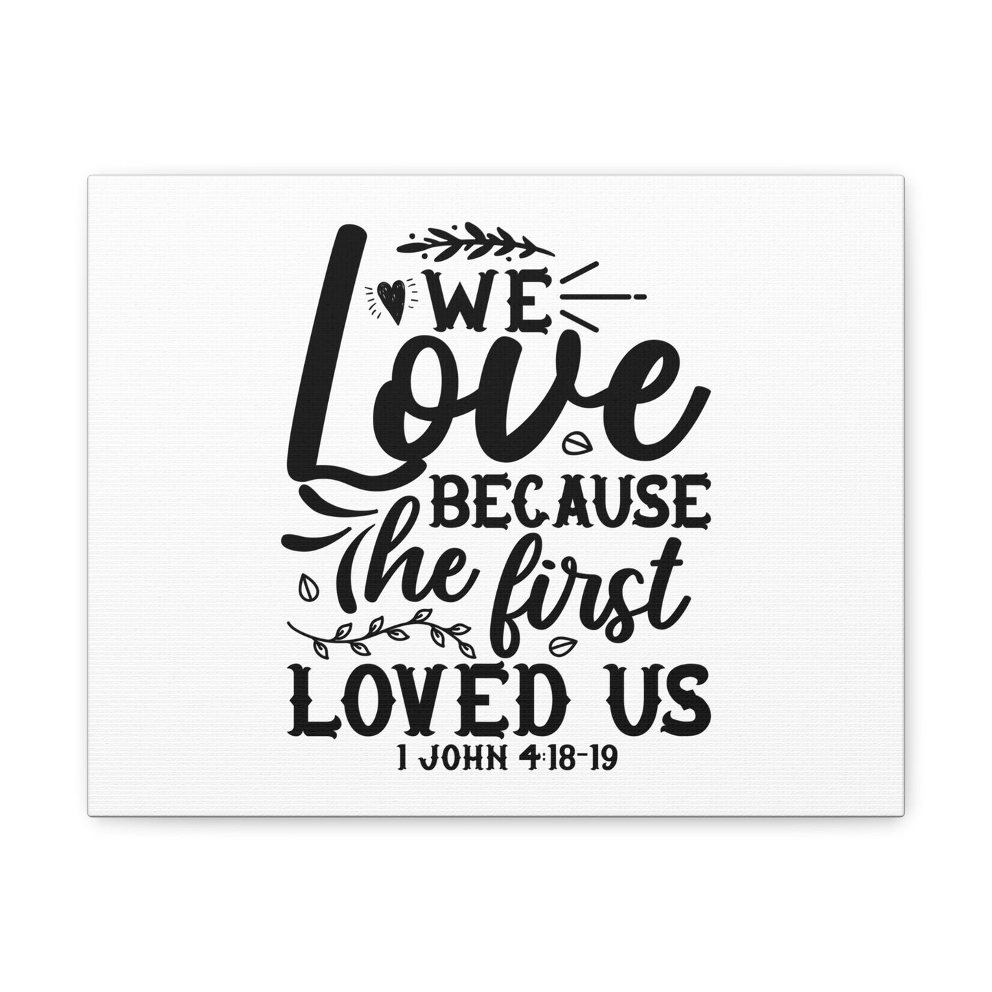 1 John 4:18-19 We Love Bible Verse Canvas Christian Wall Art Ready to Hang Unframed