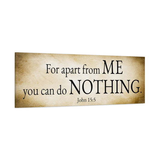 Scripture Walls John 15:5 For apart from me you can do nothing Gold Bible Verse Canvas Christian Wall Art Ready to Hang Unframed