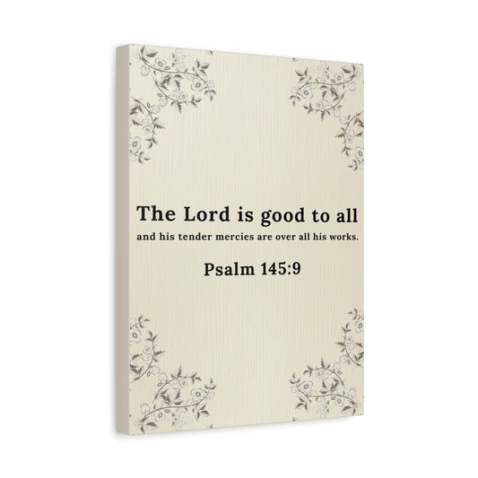 Scripture Walls Psalm 145:9 Lord is Good to All Bible Verse Canvas Christian Wall Art Ready to Hang Unframed