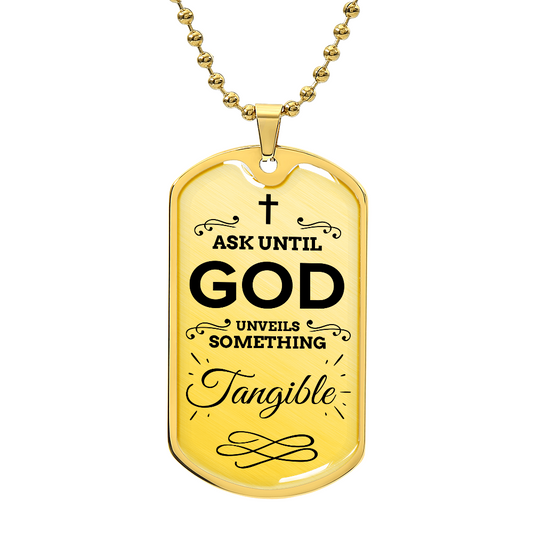 Faith Ask Until God Necklace Stainless Steel or 18k Gold Dog Tag w 24" Chain