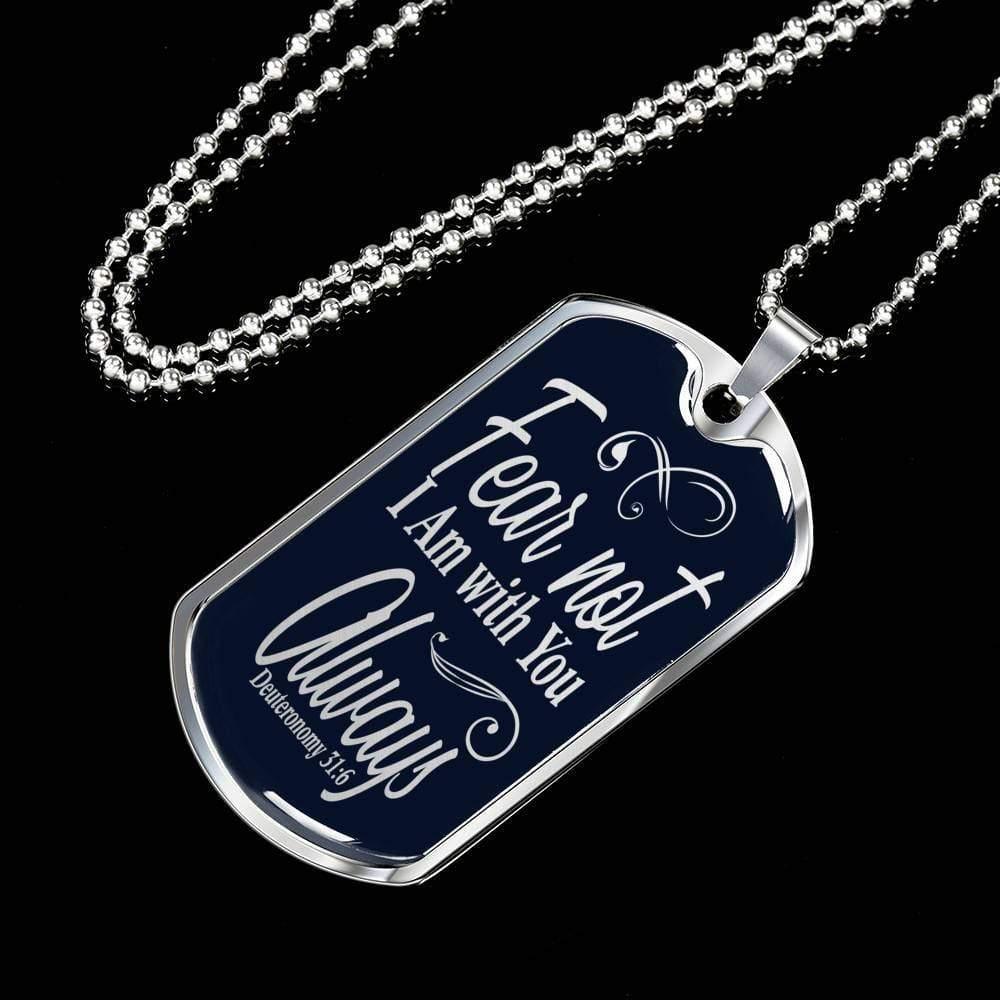 Deuteronomy 31:6 Fear Not I Am With You Dog Tag Stainless Steel or 18k Gold 24" Chain - Express Your Love Gifts