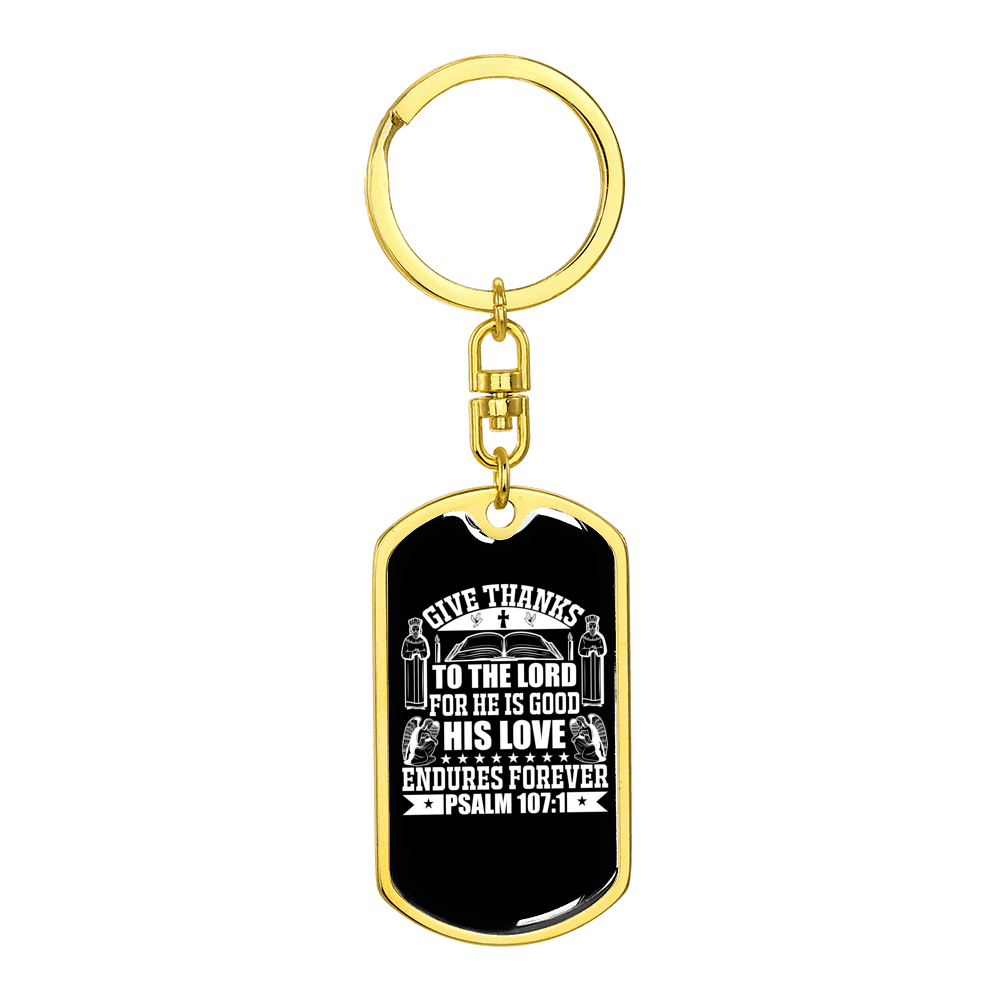 Give Thanks To The Lord Psalm 107:1 Stainless Steel or 18k Gold Premium Swivel Dog Tag Keychain