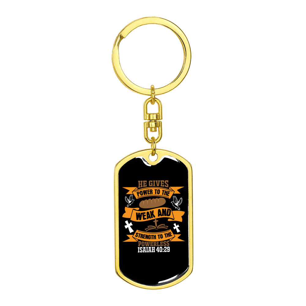 Gives Power To Weak Isaiah 40:29 Stainless Steel or 18k Gold Premium Swivel Dog Tag Keychain
