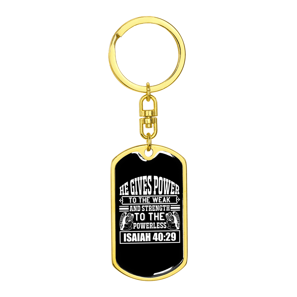 He Gives Power Isaiah 40:29 Stainless Steel or 18k Gold Premium Swivel Dog Tag Keychain