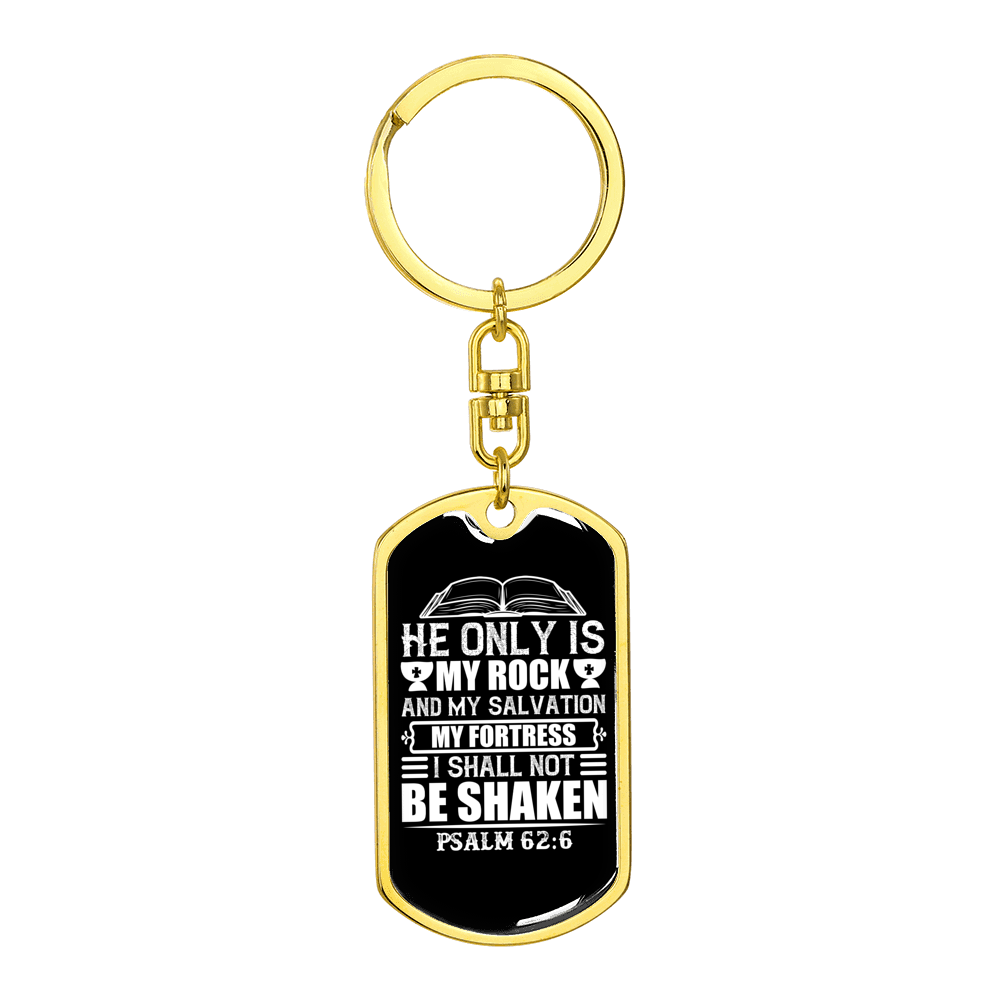 He Only Is My Rock Psalm 62:6 Stainless Steel or 18k Gold Premium Swivel Dog Tag Keychain