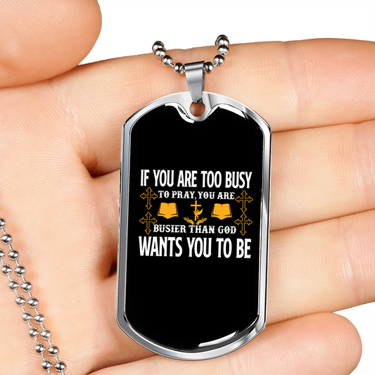 Too Busy To Pray Christian Necklace Stainless Steel or 18k Gold Dog Tag 24" Chain-Express Your Love Gifts