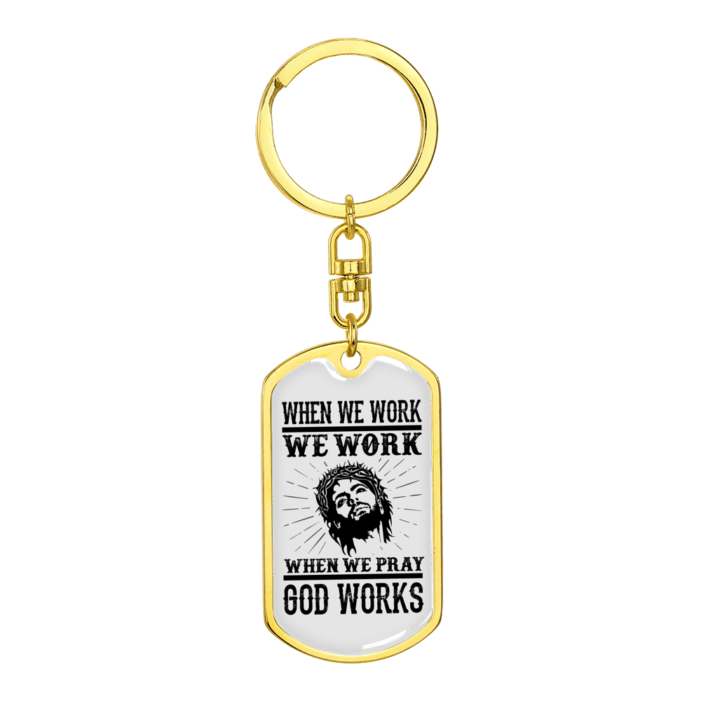 When We Pray God Works Stainless Steel or 18k Gold Premium Swivel Dog Tag Keychain