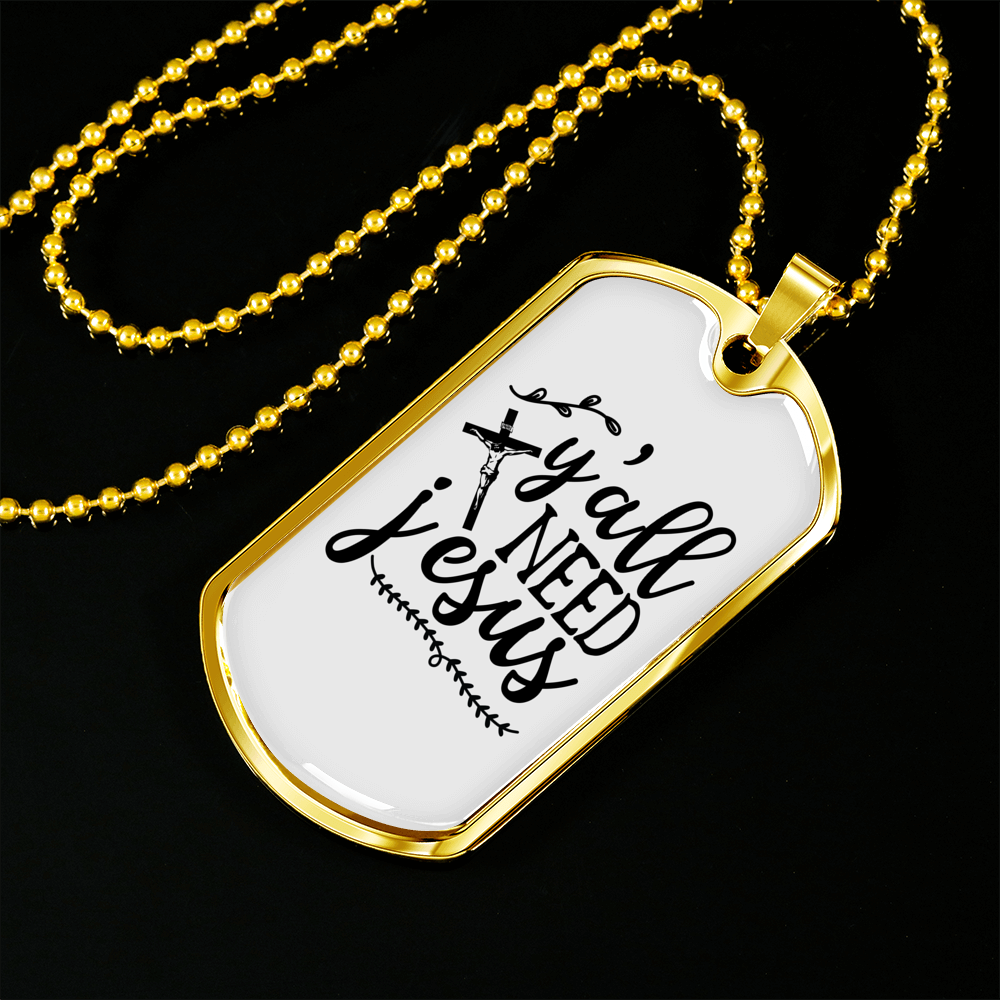 Y'All Need Jesus Christian Necklace Stainless Steel or 18k Gold Dog Tag 24" Chain-Express Your Love Gifts