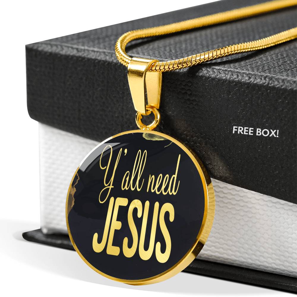 Y'All Need Jesus Circle Necklace Stainless Steel or 18k Gold 18-22"-Express Your Love Gifts