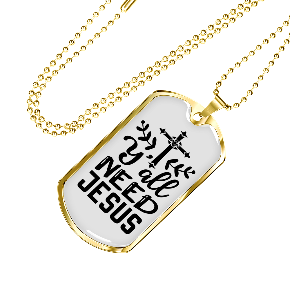 Y'All Need Jesus Necklace Stainless Steel or 18k Gold Dog Tag 24" Chain-Express Your Love Gifts