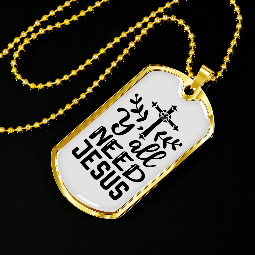 Y'All Need Jesus Necklace Stainless Steel or 18k Gold Dog Tag 24" Chain-Express Your Love Gifts