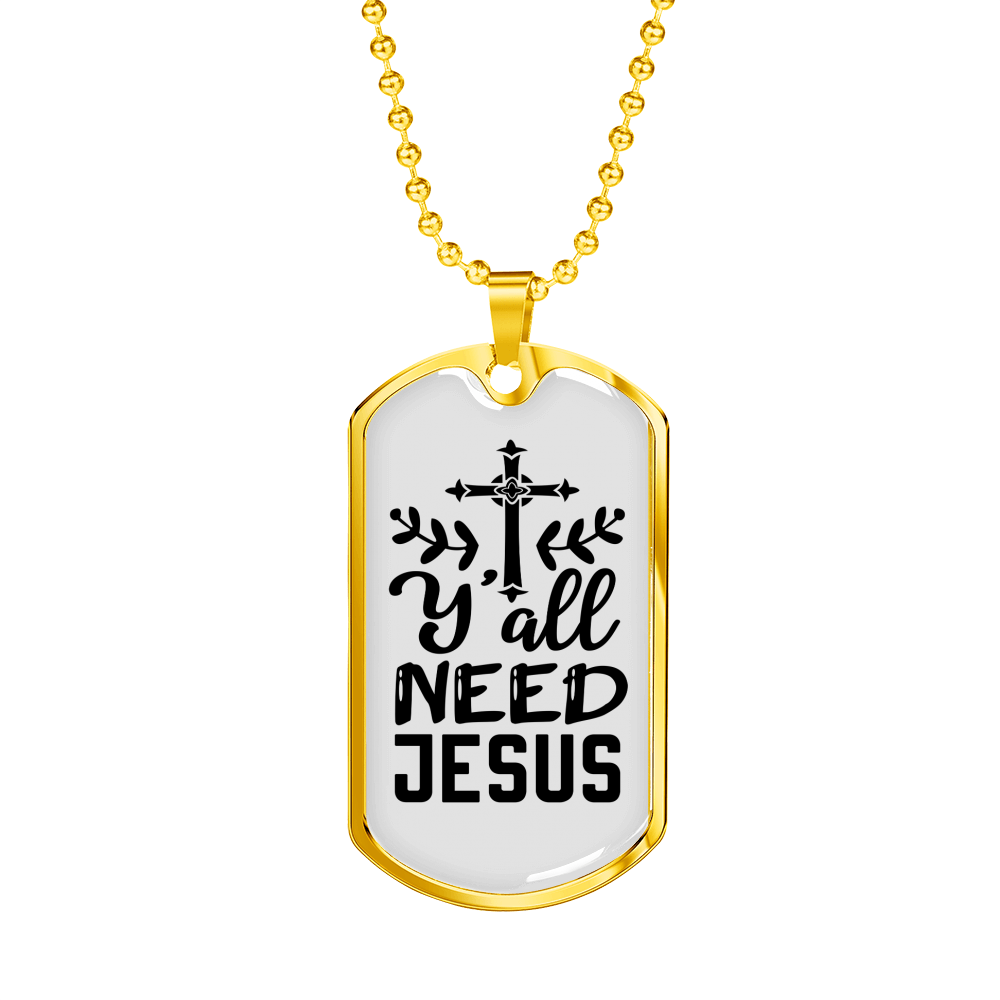 Y'All Need Jesus Necklace Stainless Steel or 18k Gold Dog Tag 24" Chain-Express Your Love Gifts