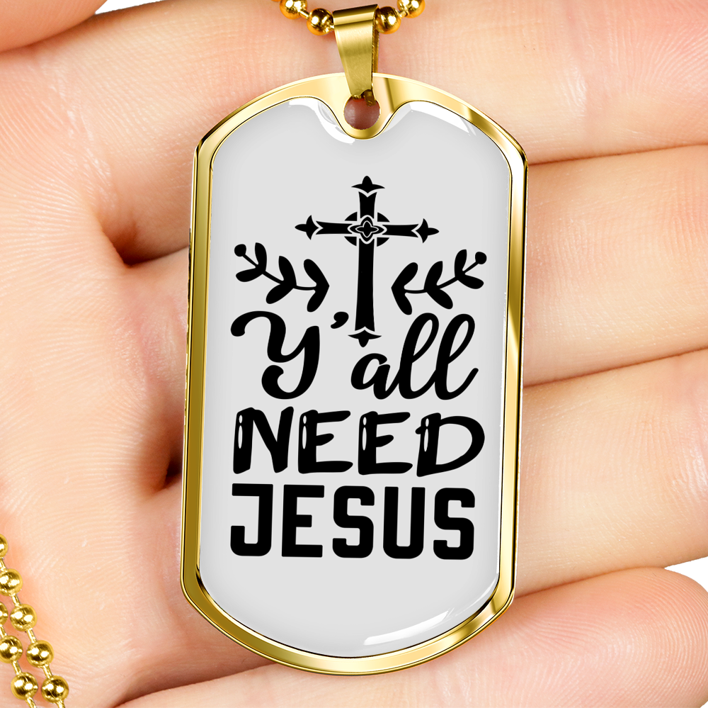 Y'All Need Jesus Necklace Stainless Steel or 18k Gold Dog Tag 24" Chain-Express Your Love Gifts