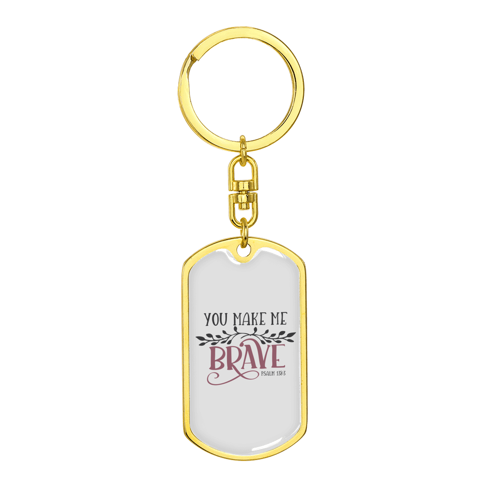 You Make Me Brave Psalm 136:3 Stainless Steel or 18k Gold Premium Swivel Dog Tag Keychain