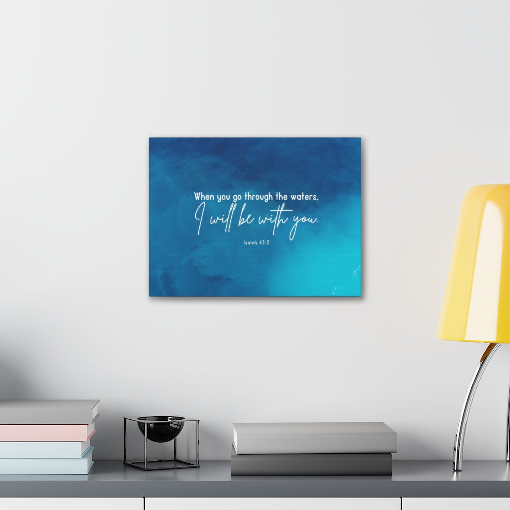 Be With You Isaiah 43:2 Blue Bible Verse Canvas Christian Wall Art Ready to Hang Unframed-Express Your Love Gifts