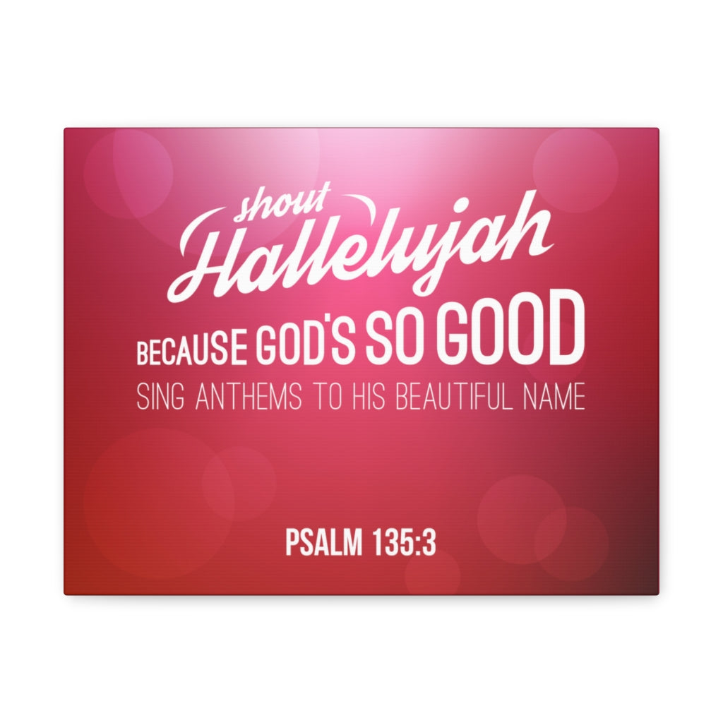 Shout Hallelujah Because Psalm 135:3 Christian Wall Art Bible Verse Print Ready To Hang Unframed-Express Your Love Gifts