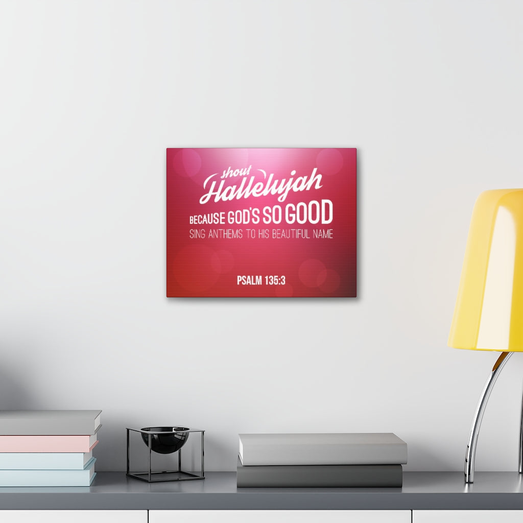 Shout Hallelujah Because Psalm 135:3 Christian Wall Art Bible Verse Print Ready To Hang Unframed-Express Your Love Gifts