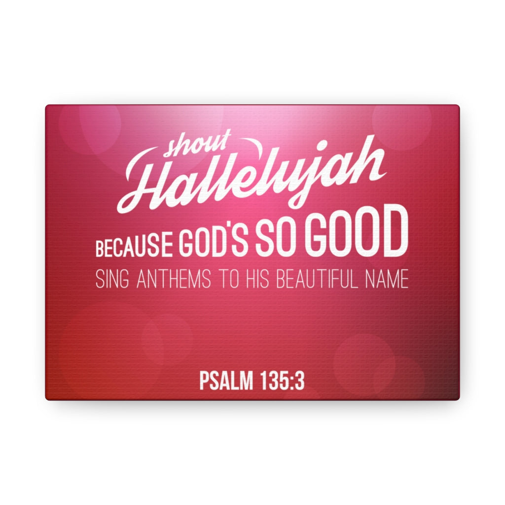 Shout Hallelujah Because Psalm 135:3 Christian Wall Art Bible Verse Print Ready To Hang Unframed-Express Your Love Gifts