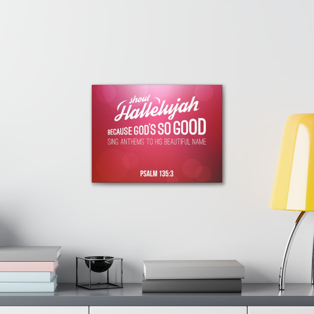 Shout Hallelujah Because Psalm 135:3 Christian Wall Art Bible Verse Print Ready To Hang Unframed-Express Your Love Gifts