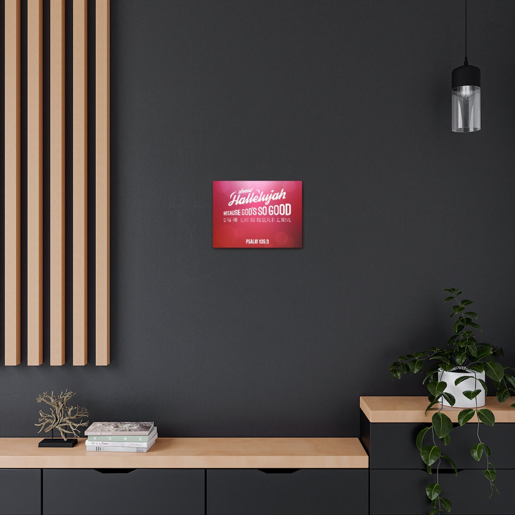 Shout Hallelujah Because Psalm 135:3 Christian Wall Art Bible Verse Print Ready To Hang Unframed-Express Your Love Gifts