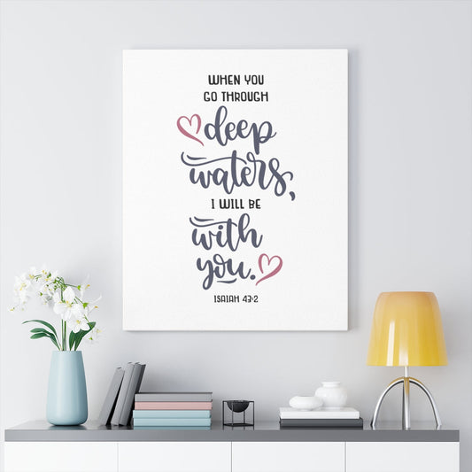 When You Go Through Isaiah 43:2 Bible Verse Canvas Christian Wall Art Ready to Hang Unframed-Express Your Love Gifts