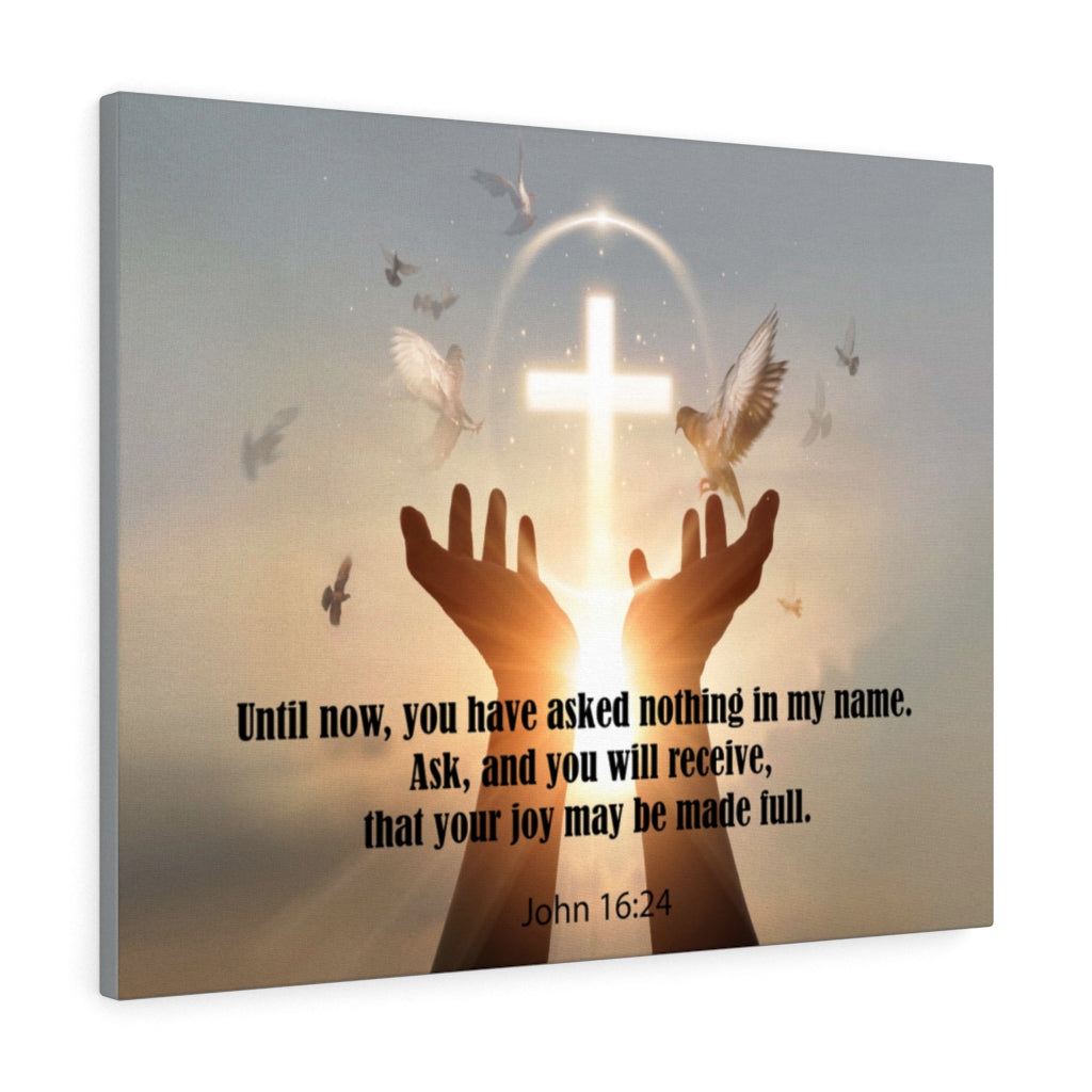 You Have Asked Nothing John 16:24 Bible Verse Canvas Christian Wall Art Ready to Hang Unframed-Express Your Love Gifts