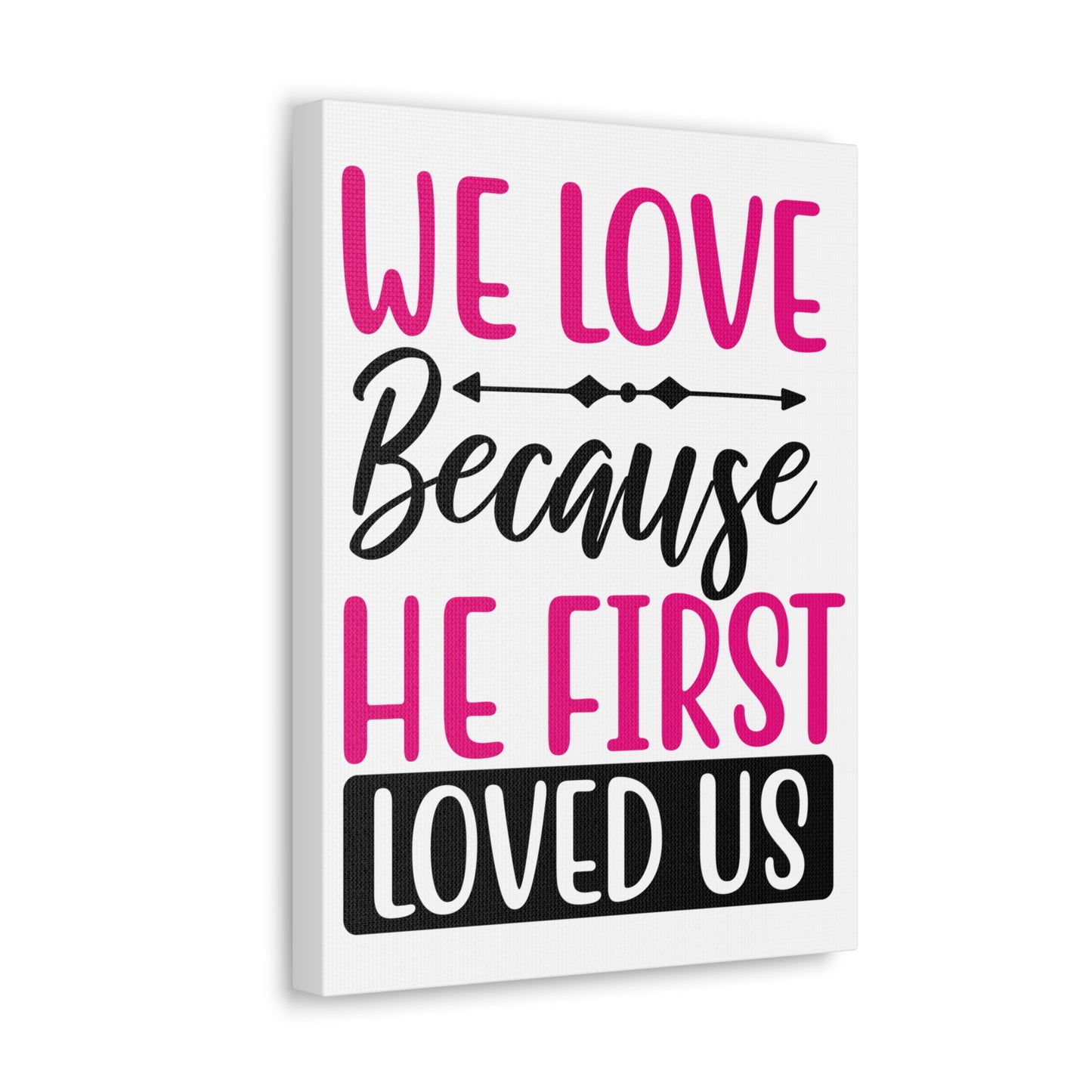 We Love Because 1 John 4:19-20 Christian Wall Art Print Ready to Hang