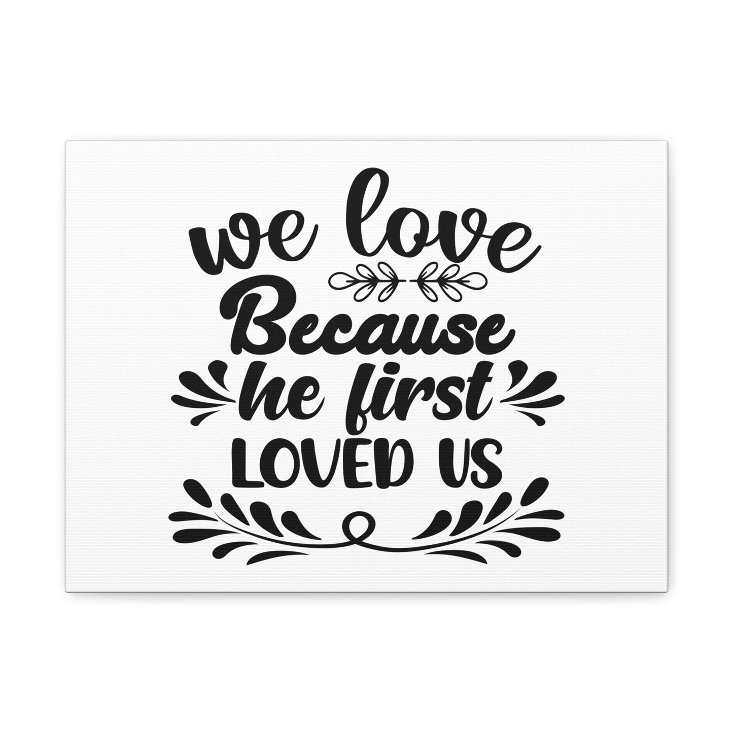 We Love Because He First Loved Us 1 John 4:19 Christian Wall Art Bible Verse Print Ready to Hang
