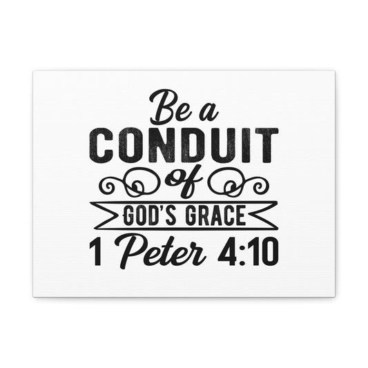 1 Peter 4:10 Be a Conduit Bible Verse Canvas Christian Wall Art Ready to Hang Unframed