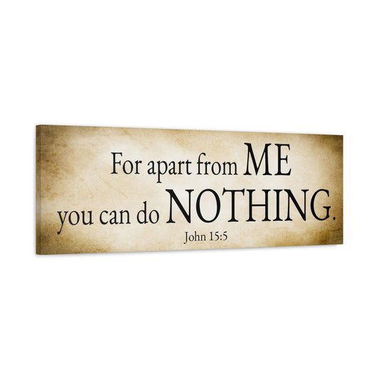 Scripture Walls John 15:5 For apart from me you can do nothing Gold Bible Verse Canvas Christian Wall Art Ready to Hang Unframed