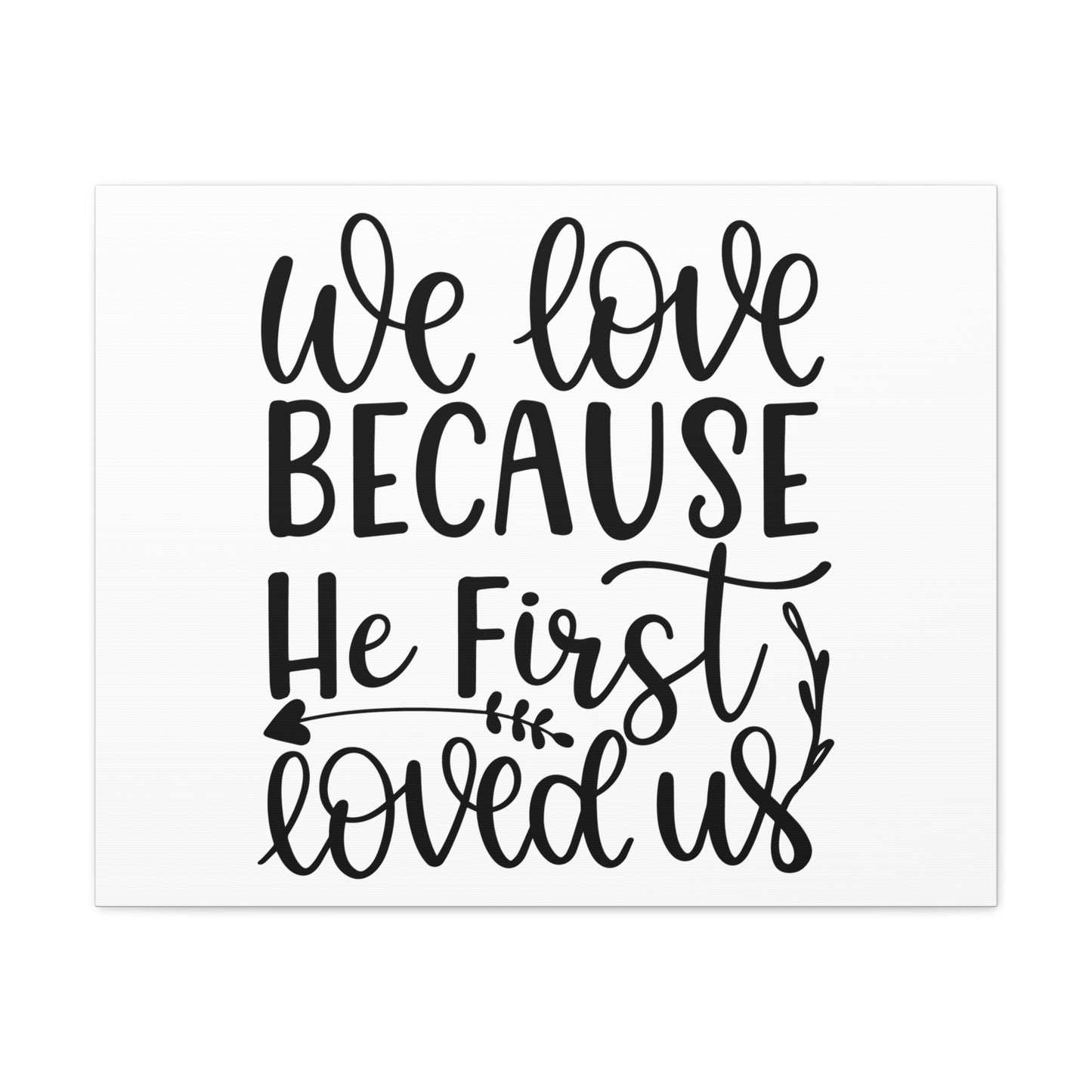 We Love Because He First Loved Us 1 John 4:19 Cursive Christian Wall Art Print Ready to Hang
