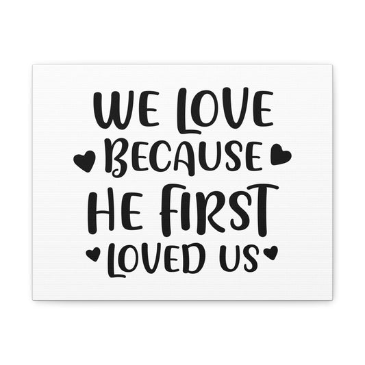 We Love Because He First Loved 1 John 4:19 Christian Wall Art Print Ready to Hang