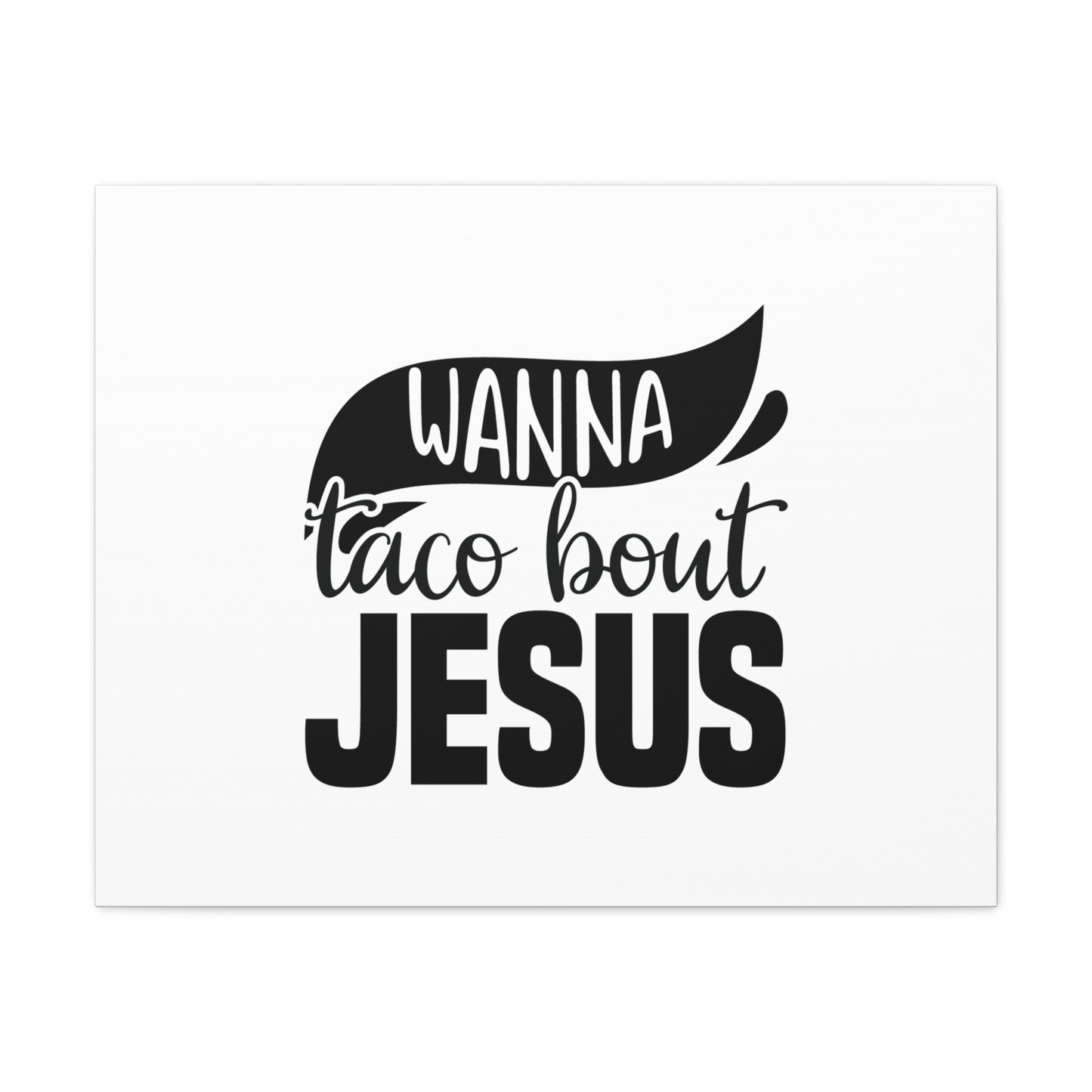 Wanna Taco Bout Jesus Hebrews 12:2 Black Swish Christian Wall Art Bible Verse Print Ready to Hang