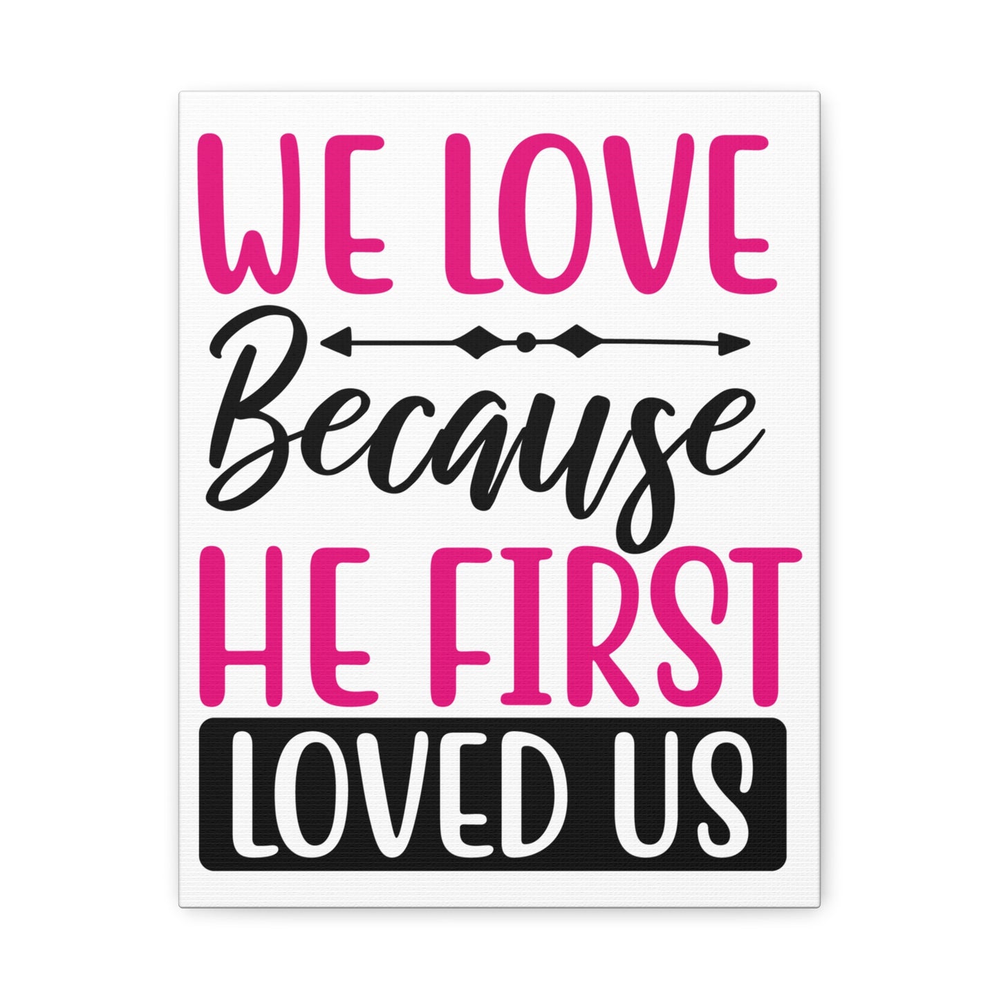 We Love Because 1 John 4:19-20 Christian Wall Art Print Ready to Hang