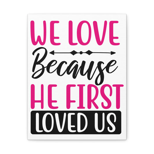 We Love Because 1 John 4:19-20 Christian Wall Art Print Ready to Hang
