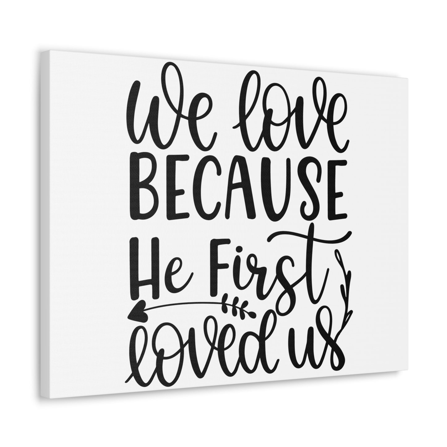 We Love Because He First Loved Us 1 John 4:19 Cursive Christian Wall Art Print Ready to Hang