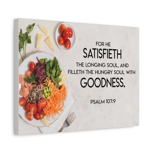 Scripture Canvas Satisfieth Goodness Psalm 107:9 Christian Wall Art Bible Verse Print Ready to Hang