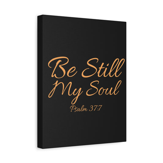 Scripture Walls Be Still My Soul Psalm 37:7 Bible Verse Canvas Christian Wall Art Ready to Hang Unframed