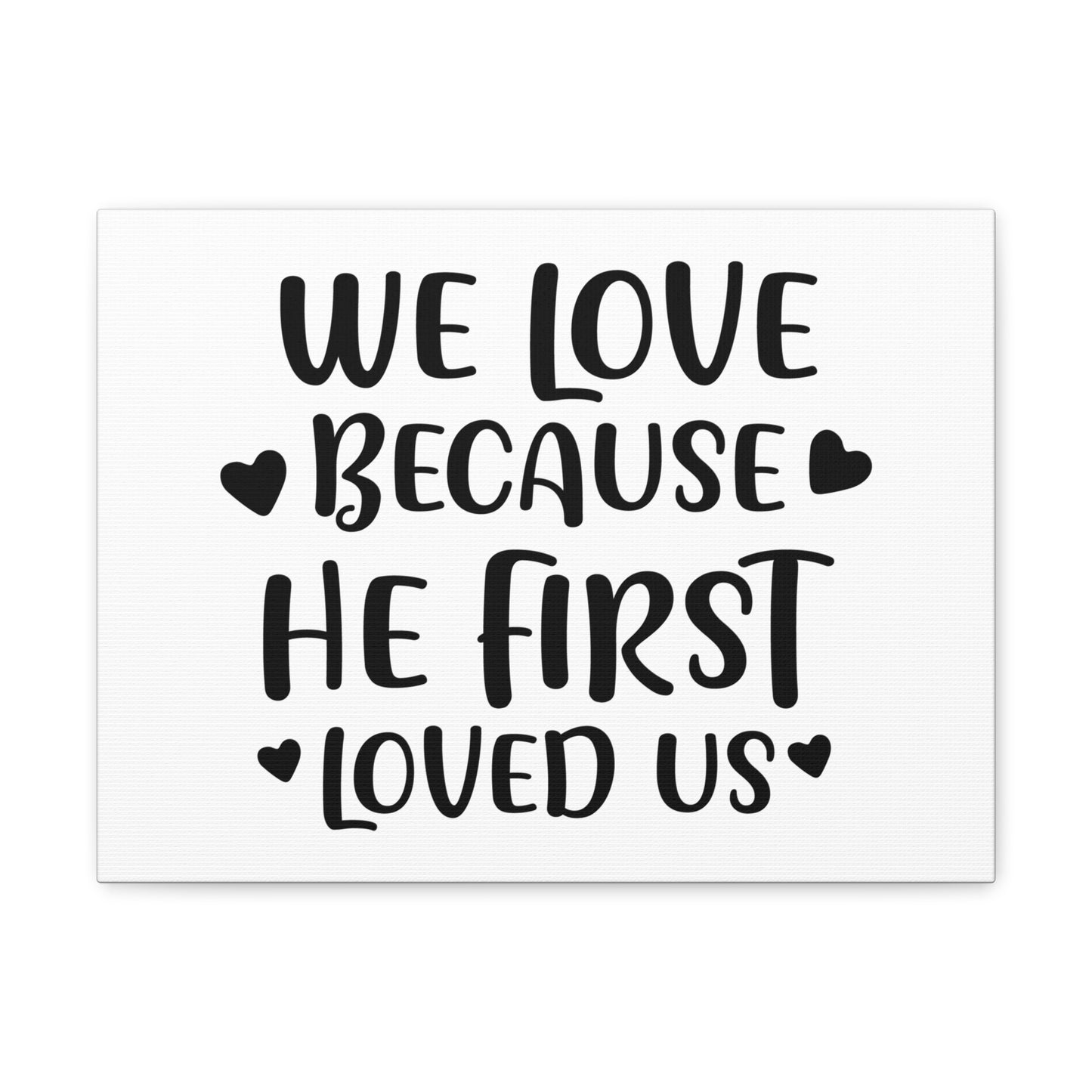 We Love Because He First Loved 1 John 4:19 Christian Wall Art Print Ready to Hang