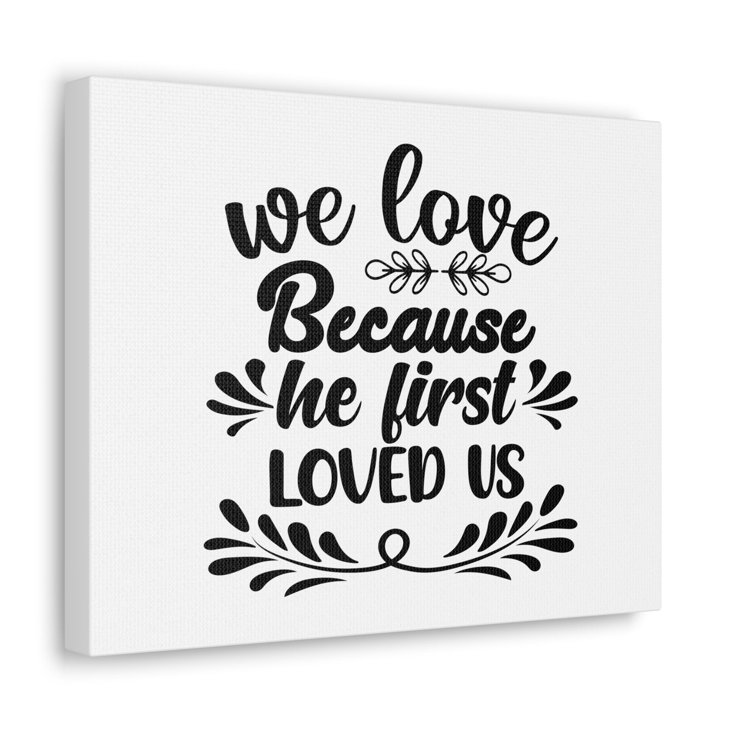 We Love Because He First Loved Us 1 John 4:19 Christian Wall Art Bible Verse Print Ready to Hang