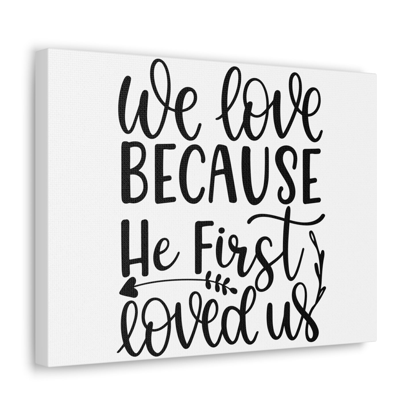 We Love Because He First Loved Us 1 John 4:19 Cursive Christian Wall Art Print Ready to Hang