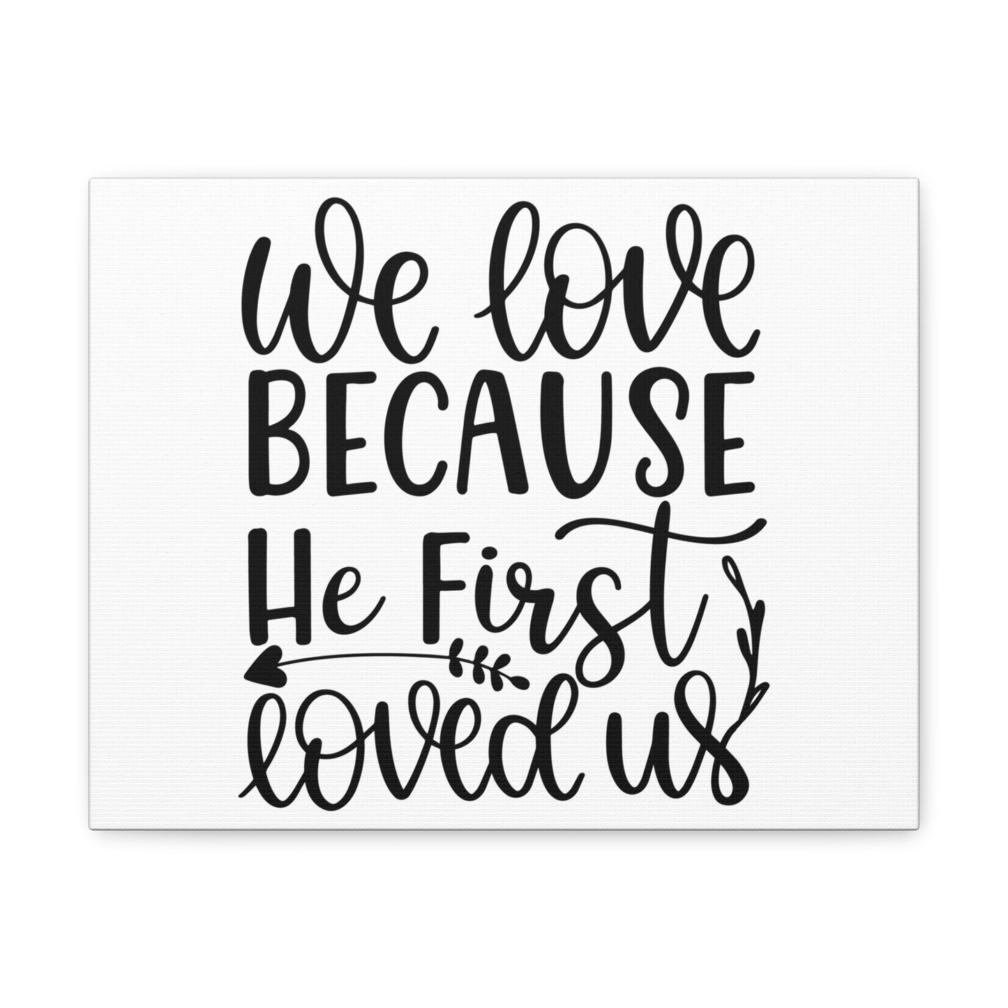 We Love Because He First Loved Us 1 John 4:19 Cursive Christian Wall Art Print Ready to Hang