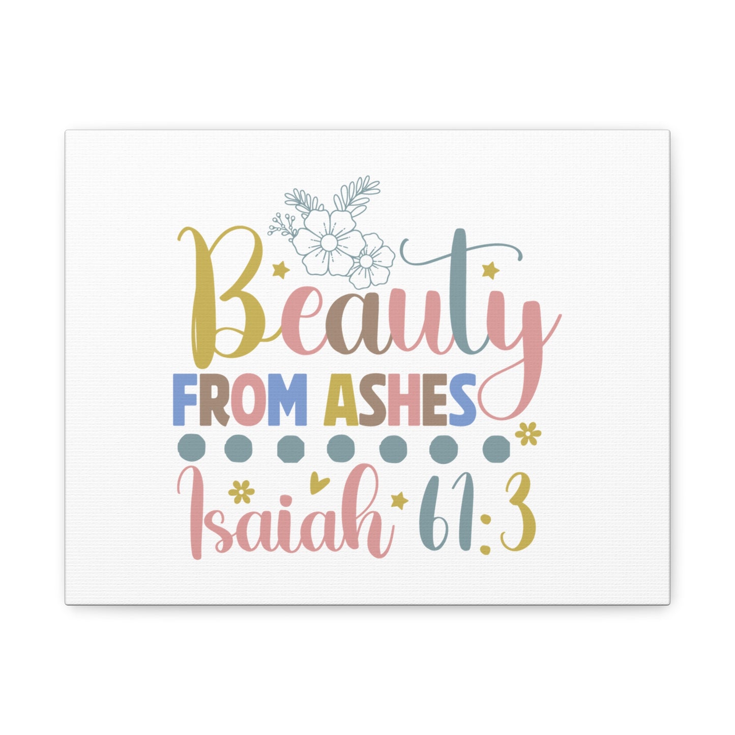 Isaiah 61:3 Beauty From Ashes Bible Verse Canvas Christian Wall Art Ready to Hang Unframed