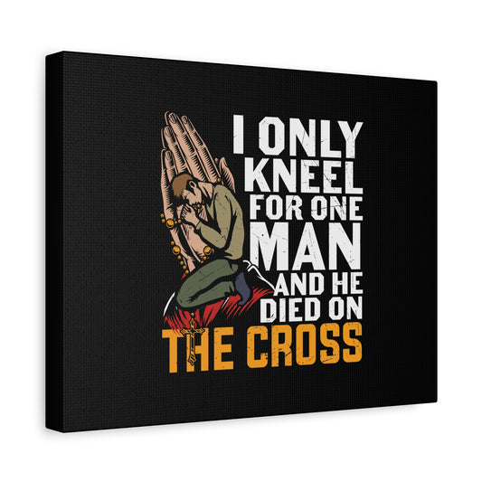Scripture Canvas Only Kneel For One Man Psalm 95:6 Christian Wall Art Bible Verse Print Ready to Hang