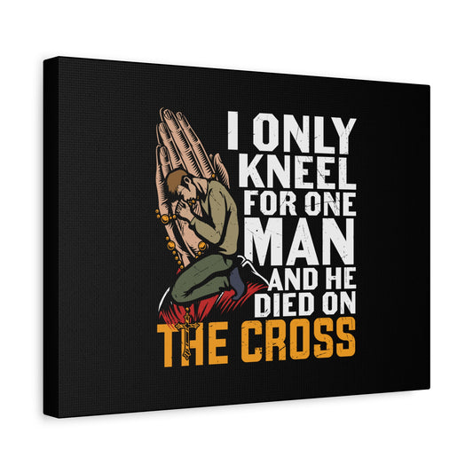 Scripture Canvas Only Kneel For One Man Psalm 95:6 Christian Wall Art Bible Verse Print Ready to Hang