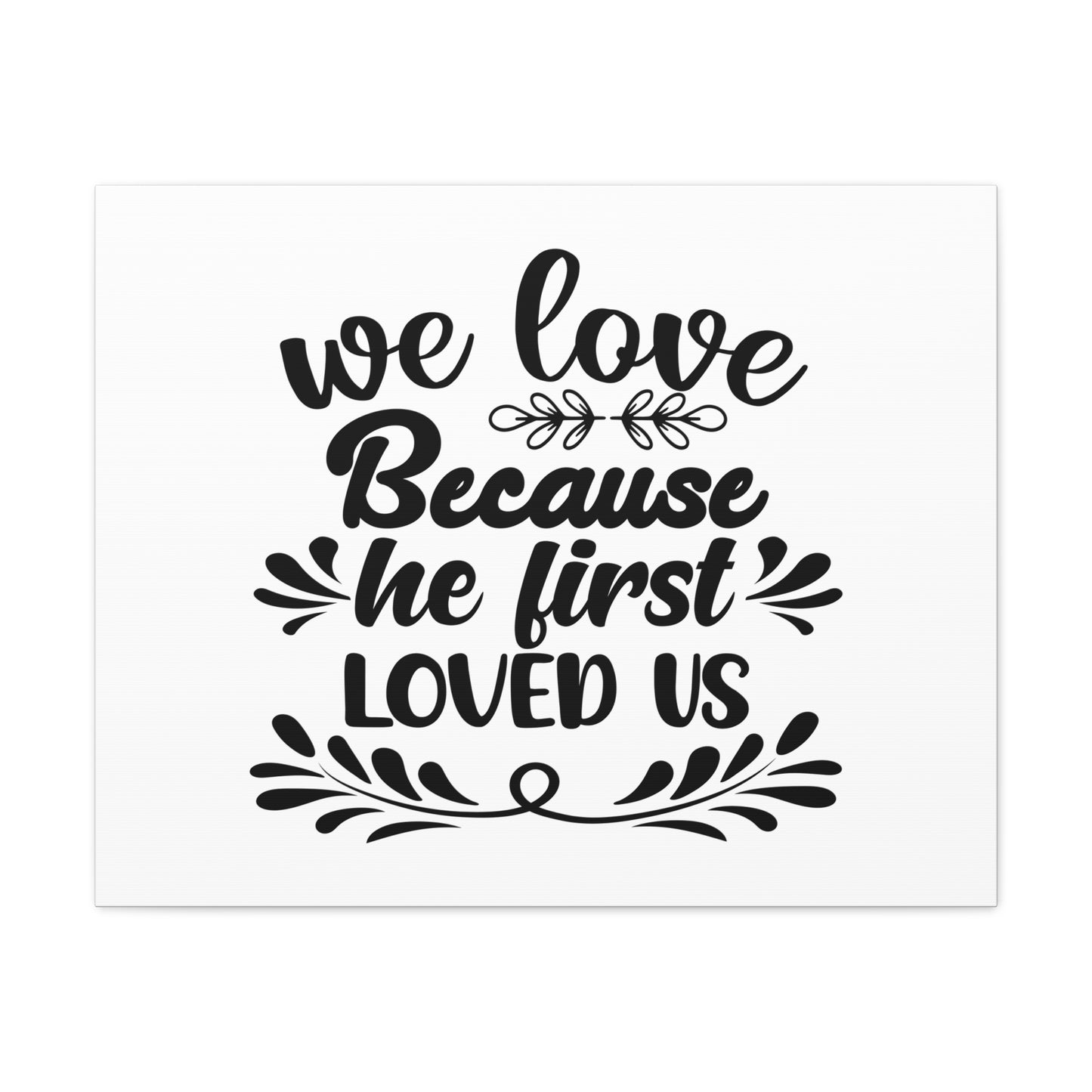 We Love Because He First Loved Us 1 John 4:19 Christian Wall Art Bible Verse Print Ready to Hang