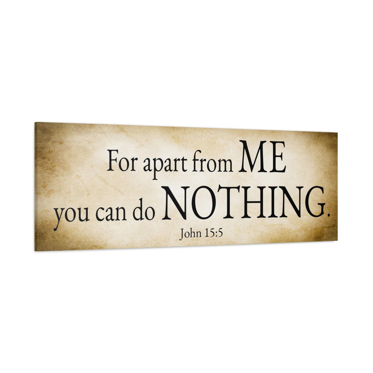Scripture Walls John 15:5 For apart from me you can do nothing Gold Bible Verse Canvas Christian Wall Art Ready to Hang Unframed