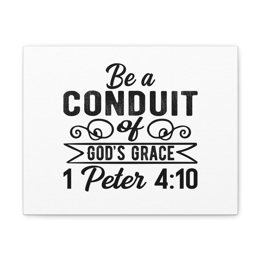 1 Peter 4:10 Be a Conduit Bible Verse Canvas Christian Wall Art Ready to Hang Unframed