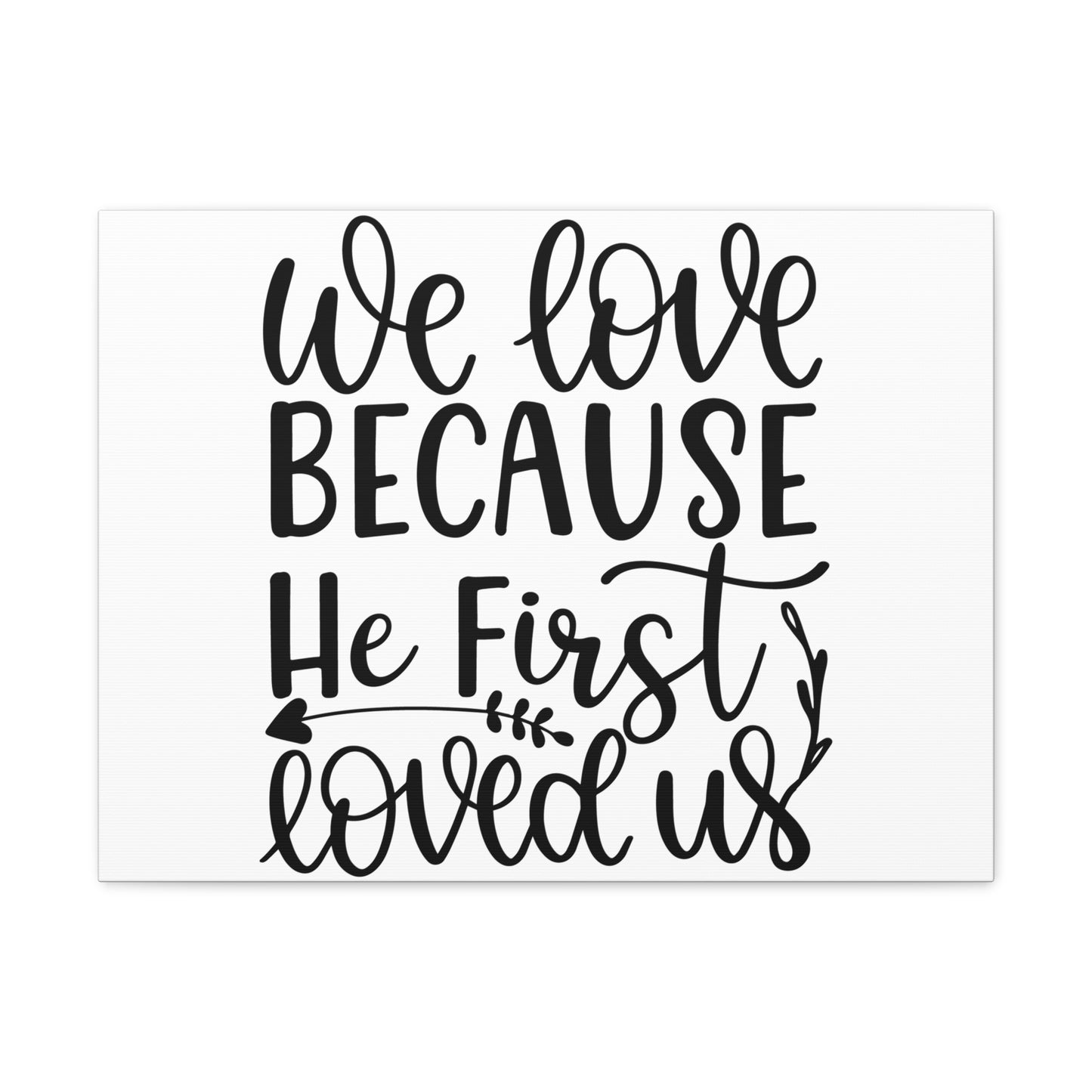 We Love Because He First Loved Us 1 John 4:19 Cursive Christian Wall Art Print Ready to Hang