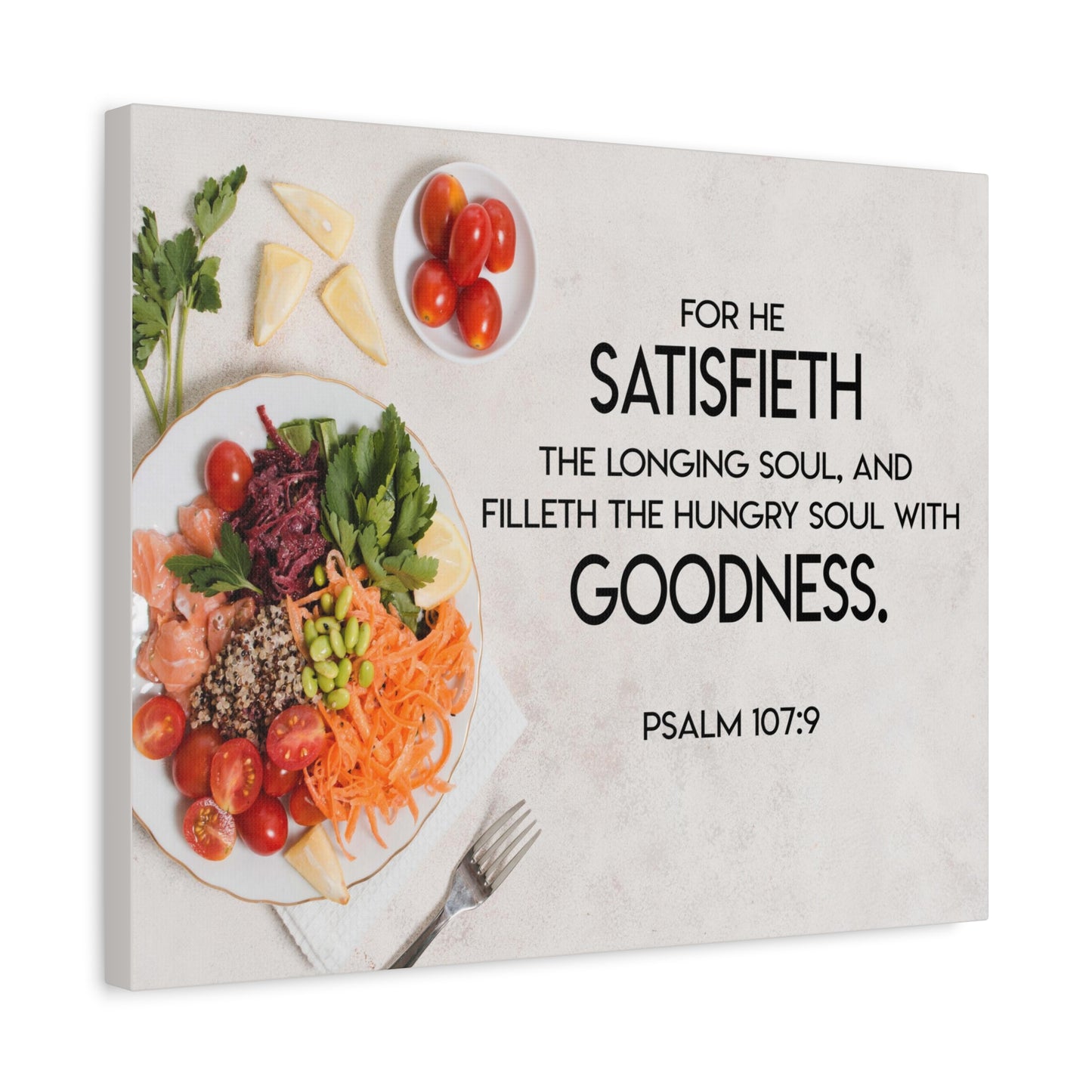 Scripture Canvas Satisfieth Goodness Psalm 107:9 Christian Wall Art Bible Verse Print Ready to Hang